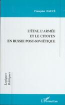 Couverture du livre « L'etat, l'armee et le citoyen en russie post-sovietique » de Francoise Dauce aux éditions Editions L'harmattan