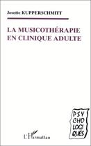 Couverture du livre « La musicothérapie en clinique adulte » de Josette Kupperschmitt aux éditions Editions L'harmattan