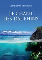 Couverture du livre « Le chant des dauphins » de Unterseh aux éditions Amalthee