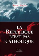 Couverture du livre « La République n'est pas catholique » de Perren Bruno aux éditions Amalthee