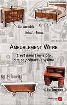 Couverture du livre « Ameublement vôtre ; c'est dans l'invisible que se prépare le visible » de Judicaele Pillon aux éditions Editions Du Net