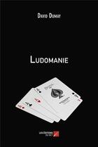 Couverture du livre « Ludomanie » de David Dumay aux éditions Editions Du Net