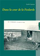 Couverture du livre « Dans la cour de la Feularde » de Andre Lejeune aux éditions Books On Demand