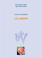 Couverture du livre « Yoga de l'énergie ; la lignée » de Marie-Jeanne Laffez et Jean-Pierre Laffez aux éditions Books On Demand