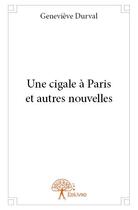 Couverture du livre « Une cigale à Paris et autres nouvelles » de Genevieve Durval aux éditions Edilivre