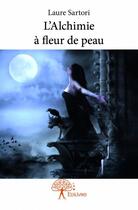 Couverture du livre « L'lchimie à fleur de peau » de Laure Sartori aux éditions Edilivre