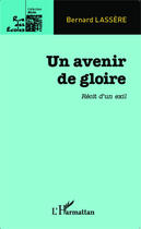 Couverture du livre « Un avenir de gloire ; récit d'un exil » de Bernard Lassere aux éditions Editions L'harmattan