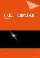 Couverture du livre « Choix et renoncements » de Michel Hemge aux éditions Mon Petit Editeur