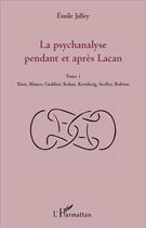 Couverture du livre « La psychanalyse pendant et après Lacan t.1 ; Bion, Blanco, Gaddini, Kohut, Kernberg, Stoller, Robion » de Emile Jalley aux éditions L'harmattan