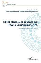 Couverture du livre « L'État africain et sa diaspora face à la mondialisation : la nation dans l'entre-deux » de Patrice Moundounga Mouity et Paul Elvic Batchom aux éditions L'harmattan