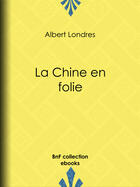 Couverture du livre « La Chine en folie » de Albert Londres aux éditions Epagine