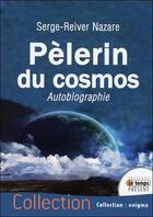 Couverture du livre « Pèlerin du cosmos ; autobiographie » de Serge-Reiver Nazare aux éditions Temps Present