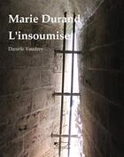 Couverture du livre « Marie durand, l'insoumise » de Daniele Vaudrey aux éditions Jasmin