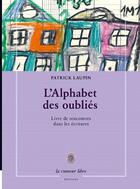 Couverture du livre « L'alphabet des oubliés ; livre de rencontres dans les écritures » de Patrick Laupin aux éditions La Rumeur Libre