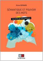 Couverture du livre « Sémantique et pouvoir des mots ; ces termes qui nous choisissent » de Olivier Bernard aux éditions Va Press