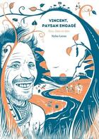 Couverture du livre « Vincent, paysan engagé ; être, faire et dire » de Nyko Leras aux éditions Terre Vivante