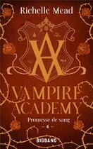 Couverture du livre « Vampire Academy Tome 4 : promesse de sang » de Richelle Mead aux éditions Bigbang