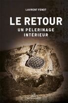 Couverture du livre « Le retour ; un pèlerinage intérieur » de Laurent Fendt aux éditions Atlantes