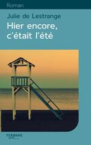 Couverture du livre « Hier encore c'était l'été » de Julie De Lestrange aux éditions Feryane