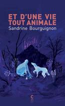 Couverture du livre « Et d'une vie tout animale » de Sandrine Bourguignon aux éditions Cambourakis