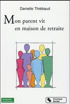 Couverture du livre « Mon parent vit en maison de retraite » de Daniel Thiebaud aux éditions Chronique Sociale