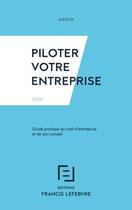 Couverture du livre « Piloter votre entreprise ; guide pratique du chef d'entreprise et de son conseil (édition 2020) » de  aux éditions Lefebvre