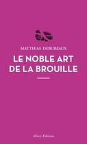 Couverture du livre « Le noble art de la brouille » de Matthias Debureaux aux éditions Allary