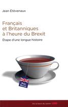 Couverture du livre « Français et Britanniques à l'heure du Brexit ; étape d'une longue histoire » de Jean Etevenaux aux éditions Les Acteurs Du Savoir