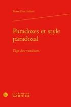 Couverture du livre « Paradoxes et style paradoxal ; l'âge des moralistes » de Pierre Yves Gallard aux éditions Classiques Garnier