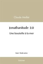 Couverture du livre « Jonathanitude 2.0 - une bouteille a la mer » de Claude Meillet aux éditions Edilivre