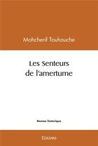 Couverture du livre « Les senteurs de l'amertume » de Touhouche Mohcherif aux éditions Edilivre