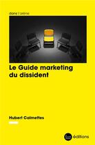 Couverture du livre « Le guide marketing du dissident » de Hubert Calmettes aux éditions La Nouvelle Librairie