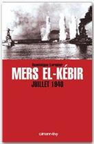 Couverture du livre « Mers el-kébir, juillet 1940 » de Dominique Lormier aux éditions Calmann-levy