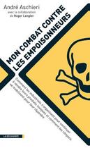 Couverture du livre « Mon combat contre les empoisonneurs » de Andre Aschieri aux éditions La Decouverte