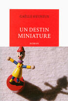 Couverture du livre « Un destin miniature » de Gaelle Heureux aux éditions Table Ronde