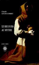 Couverture du livre « Le recours au mythe » de Claude Louis-Combet aux éditions Corti