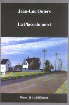 Couverture du livre « La place du mort » de Jean-Luc Outers aux éditions La Difference