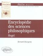Couverture du livre « Hegel, encyclopedie des sciences philosophiques » de Bernard Bourgeois aux éditions Ellipses