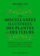 Couverture du livre « Les miscellanées illustrées des plantes et des fleurs ; morceaux choisis à découvrir et à partager où s'illustre le charme de l'univers végétal » de Michel Lis aux éditions Ouest France