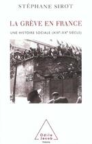 Couverture du livre « La greve en france - une histoire sociale (xixe-xxe siecle) » de Stephane Sirot aux éditions Odile Jacob