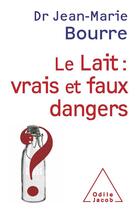 Couverture du livre « Le lait : vrais et faux dangers » de Bourre-Jm aux éditions Odile Jacob