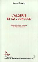 Couverture du livre « L'algerie et sa jeunesse - marginalisations sociales et desarroi culturel » de Kamel Rarrbo aux éditions L'harmattan