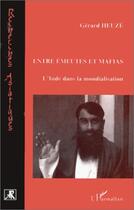 Couverture du livre « Entre émeutes et mafias ; l'Inde dans la mondialisation » de Gérard Heuzé aux éditions L'harmattan