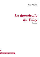Couverture du livre « La demoiselle du Velay » de Pierre Prades aux éditions Societe Des Ecrivains