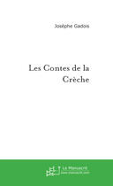 Couverture du livre « Les contes de la creche » de Josephe Gadois aux éditions Le Manuscrit