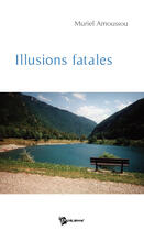 Couverture du livre « Illusions fatales » de Muriel Amoussou aux éditions Publibook