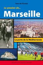 Couverture du livre « La passion de...Marseille ; la porte de la méditerranée » de Dey et L'Ecotais aux éditions Alphee.jean-paul Bertrand