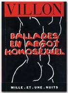 Couverture du livre « Ballades en argot homosexuel » de Francois Villon aux éditions Mille Et Une Nuits