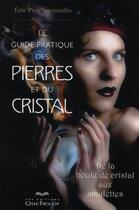 Couverture du livre « Le guide pratique des pierres et du cristal ; de la boule de cristal aux amulettes » de Eric Pier Sperandio aux éditions Quebecor