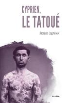 Couverture du livre « Cyprien, le tatoue » de Jacques Lagneaux aux éditions Academia